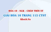 Giải Hóa 10 Chân trời Sáng tạo trang 113